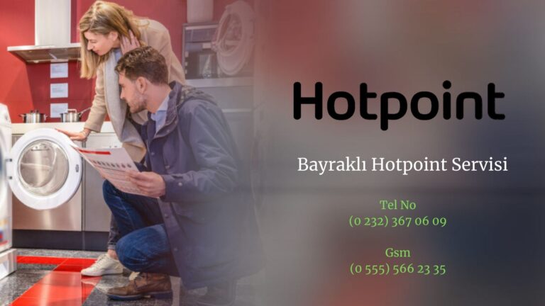 Bayraklı Hotpoint Servisi – Güvenilir ve Kaliteli Hizmetler