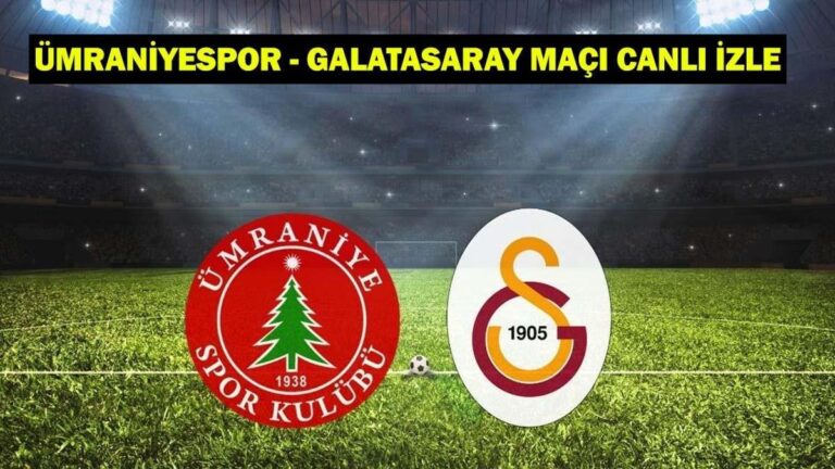 ÜMRANİYESPOR – GALATASARAY MAÇI CANLI İZLE: Ümraniyespor