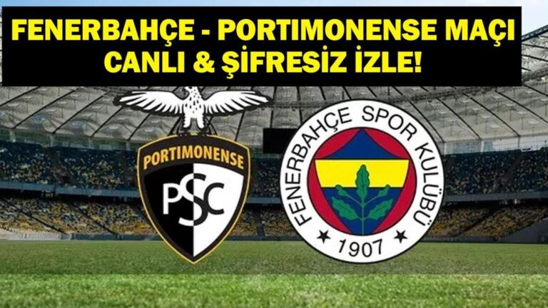 PORTIMONENSE MAÇI CANLI İZLE: Fenerbahçe Portimonense Hazırlık Maçı Canlı & Şifresiz İzle!