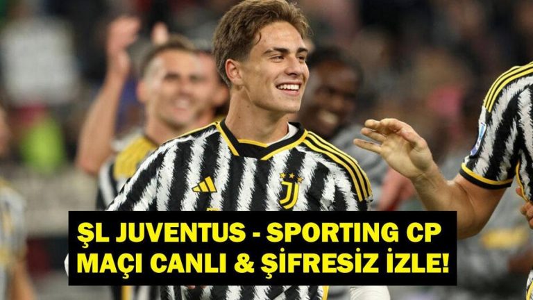 ŞL Juventus – Sporting CP MAÇI CANLI İZLE! Şampiyonlar Ligi Juventus